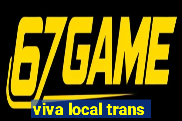 viva local trans